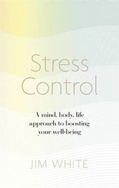 Stress Control: A Mind, Body, Life Approach to Boosting  Your Well-being - Jim White - Livros - Little, Brown Book Group - 9781472137104 - 2 de março de 2017