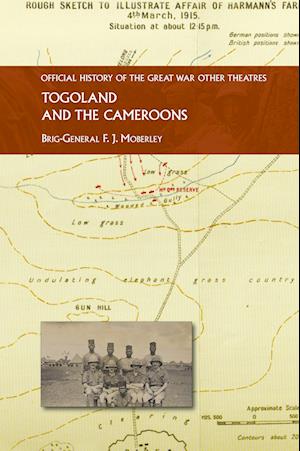 Cover for Brig-General F J Moberly · Togoland and the Cameroons : Official History of the Great War Other Theatres (Hardcover Book) (2023)