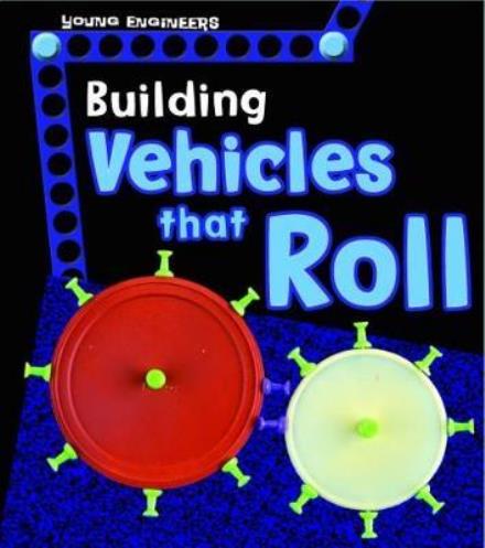 Building Vehicles that Roll - Young Engineers - Tammy Enz - Książki - Capstone Global Library Ltd - 9781474737104 - 8 marca 2018