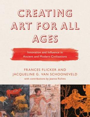 Cover for Frances Flicker · Creating Art for All Ages: Innovation and Influence in Ancient and Modern Civilizations - Creating Art for All Ages (Paperback Book) (2019)