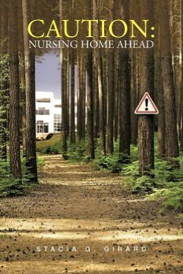 Cover for Stacia G. Girard · Caution: Nursing Home Ahead (Pocketbok) (2012)