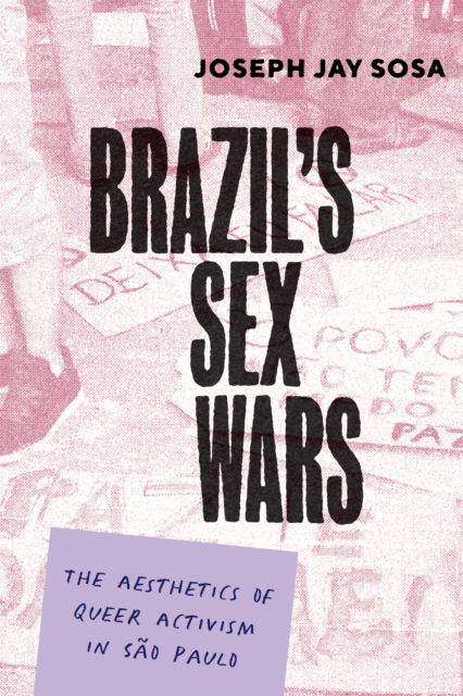 Cover for Joseph Jay Sosa · Brazil's Sex Wars: The Aesthetics of Queer Activism in Sao Paulo (Inbunden Bok) (2024)