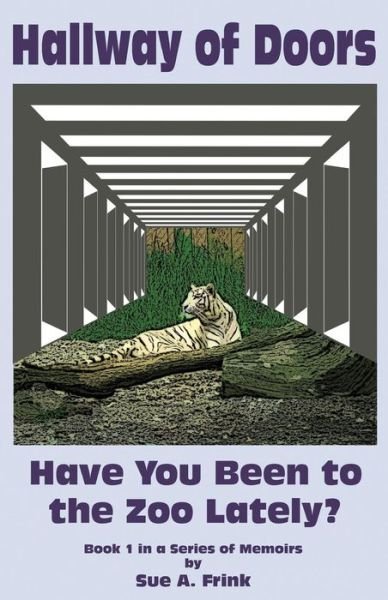 Cover for Sue a Frink · Hallway of Doors: Have You Been to the Zoo Lately? (Taschenbuch) (2013)