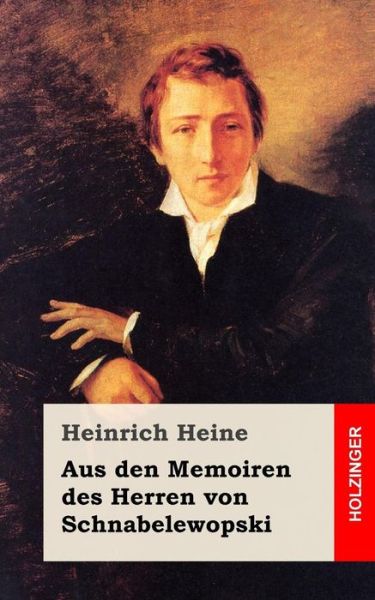 Aus den Memoiren Des Herren Von Schnabelewopski - Heinrich Heine - Books - Createspace - 9781482558104 - February 18, 2013