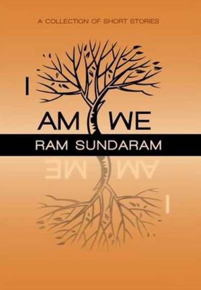 Cover for Ram Sundaram · I Am We: a Collection of Short Stories (Hardcover Book) (2013)
