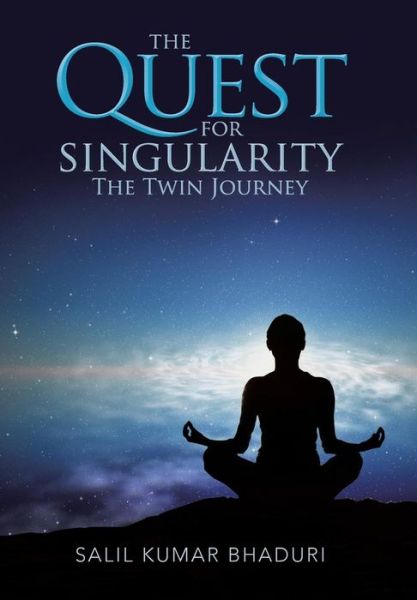 Cover for Salil Kumar Bhaduri · The Quest for Singularity: the Twin Journey (Hardcover Book) (2013)