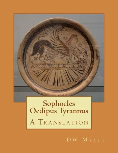 Cover for Dw Myatt · Sophocles - Oedipus Tyrannus: a Translation (Paperback Book) (2013)