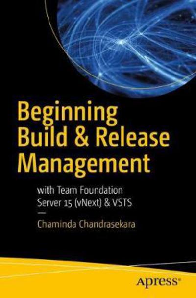 Cover for Chandrasekara · Beginning Build and Release Management with TFS 2017 and VSTS (Book) [1st edition] (2017)