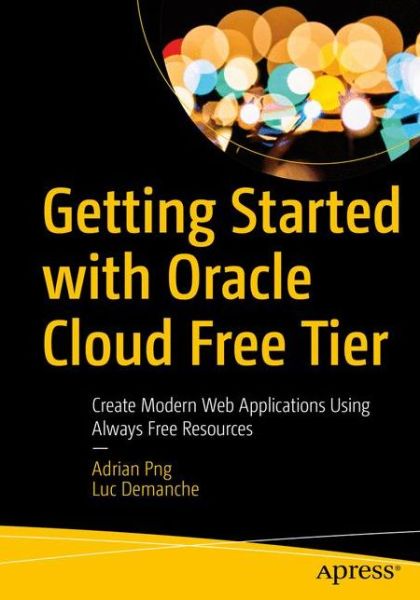 Cover for Adrian Png · Getting Started with Oracle Cloud Free Tier: Create Modern Web Applications Using Always Free Resources (Paperback Book) [1st edition] (2020)
