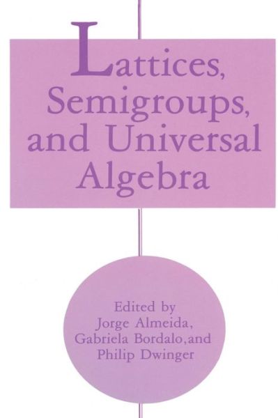 Cover for Jorge Almeida · Lattices, Semigroups, and Universal Algebra (Paperback Book) [Softcover reprint of the original 1st ed. 1990 edition] (2013)