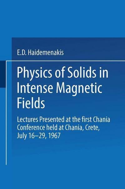Cover for E D Haidemenakis · Physics of Solids in Intense Magnetic Fields: Lectures presented at the First Chania Conference held at Chania, Crete, July 16-29, 1967 (Pocketbok) [Softcover reprint of the original 1st ed. 1969 edition] (2013)