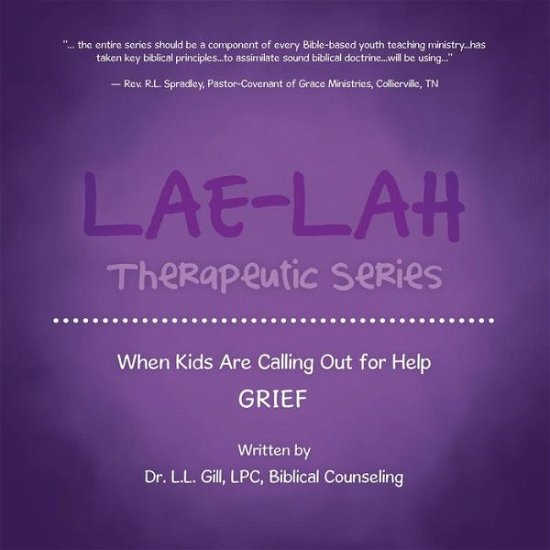Cover for Lpc Dr L L Gill · Lae-lah Therapeutic Series: when Kids Are Calling out for Help Grief (Pocketbok) (2015)