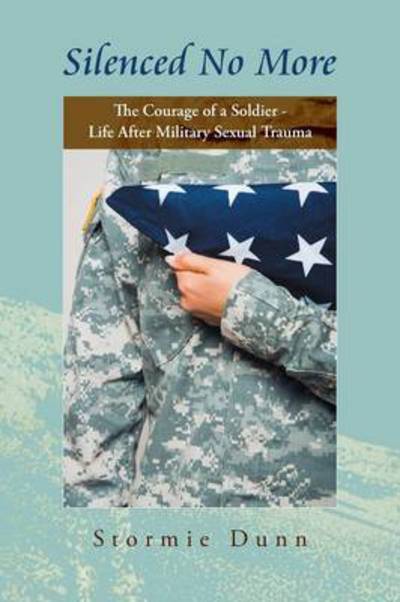 Cover for Stormie Dunn · Silenced No More: the Courage of a Soldier - Life After Military Sexual Trauma (Paperback Book) (2013)