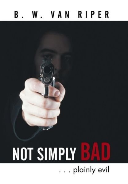 Cover for B W Van Riper · Not Simply Bad: . . . Plainly Evil (Hardcover bog) (2014)