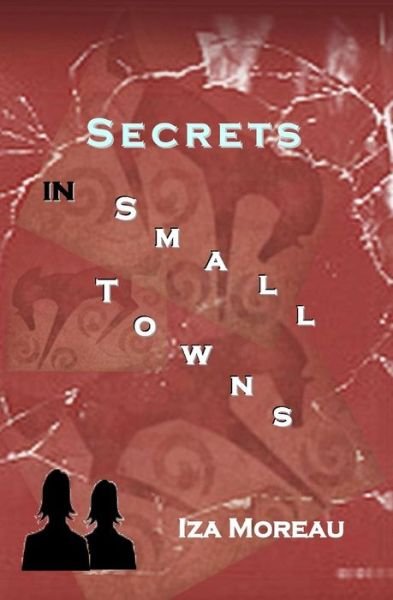 Cover for Iza Moreau · Secrets in Small Towns: (Small Town Series, Number 3) (Paperback Bog) (2014)
