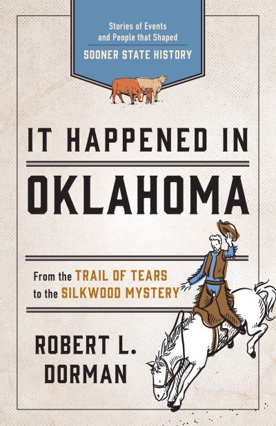 It Happened in Oklahoma: Stories of Events and People that Shaped Sooner State History - It Happened In Series - Robert L. Dorman - Books - Rowman & Littlefield - 9781493039104 - July 17, 2019