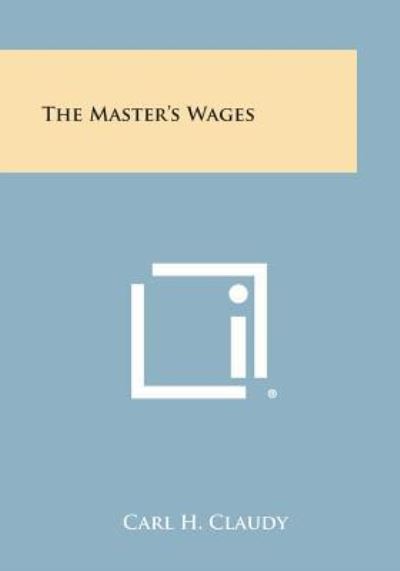 Cover for Carl H Claudy · The Master's Wages (Paperback Book) (2013)