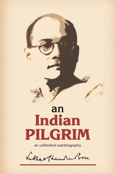 Cover for Subhas Chandra Bose · An Indian Pilgrim: an Unfinished Autobiography. This is the First Part of the Two-volume Original Autobiography of Subhas Chandra Bose First Published in 1948 by Thacker Sprink &amp; Co. (Paperback Book) (2013)