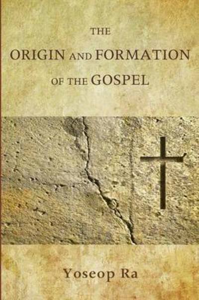Cover for Yoseop Ra · The Origin and Formation of the Gospel (Paperback Bog) (2015)
