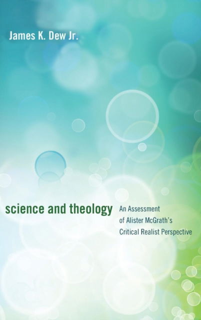 Science and Theology - Jr James K Dew - Books - Wipf & Stock Publishers - 9781498258104 - January 17, 2011