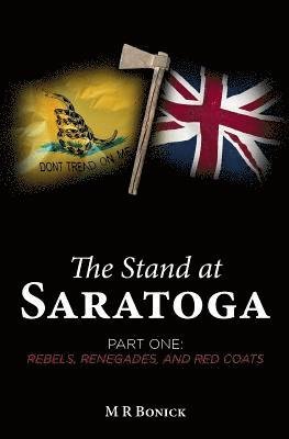 Cover for M R Bonick · The Stand at Saratoga (Part One): Rebels, Renegades, and Red Coats (Paperback Book) (2014)