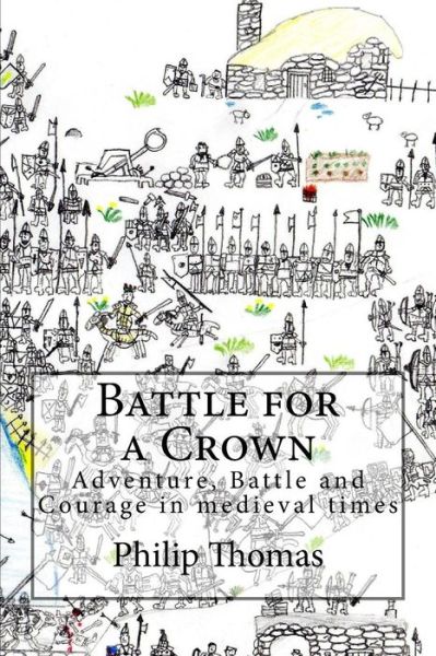 Cover for Philip Thomas · Battle for a Crown: Adventure, Battle and Courage in Medieval Times (Pocketbok) (2014)