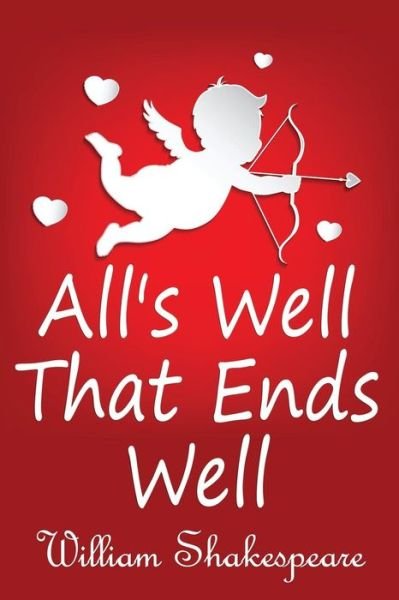 All's Well That Ends Well - William Shakespeare - Bøker - CreateSpace Independent Publishing Platf - 9781502702104 - 4. oktober 2014