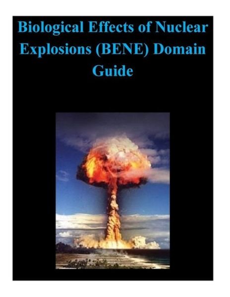 Cover for Defense Treat Reduction Agency · Biological Effects of Nuclear Explosions (Bene) Domain Guide (Paperback Bog) (2014)