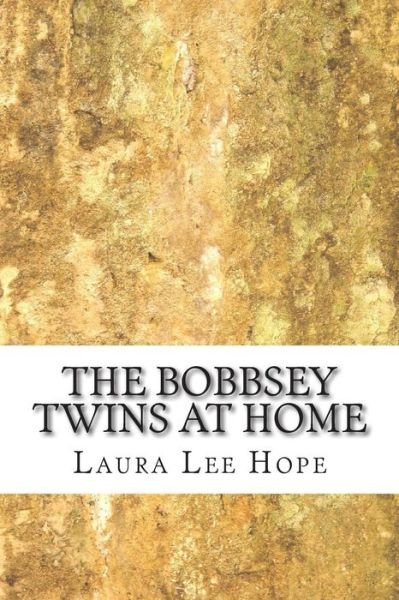 The Bobbsey Twins at Home: (Laura Lee Hope Children's Classics Collection) - Laura Lee Hope - Books - Createspace - 9781503268104 - November 17, 2014