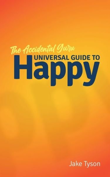 Cover for Jake Tyson · An Accidental Guru: A Universal Guide to Happy in Layman's Terms (Paperback Book) (2018)