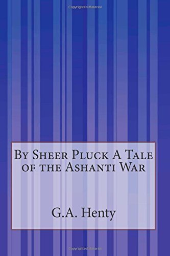 Cover for G.a. Henty · By Sheer Pluck a Tale of the Ashanti War (Taschenbuch) (2014)