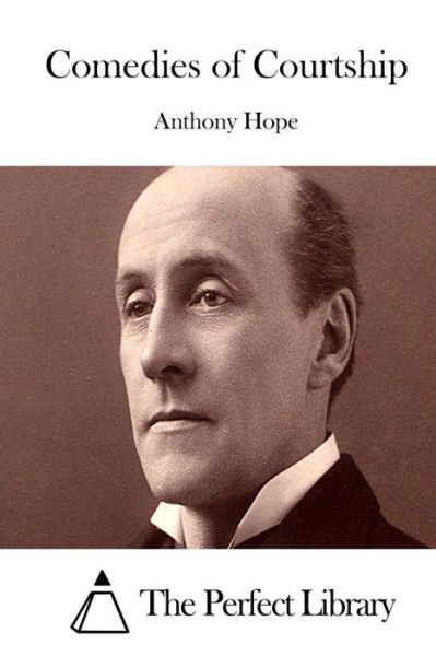 Comedies of Courtship - Anthony Hope - Książki - Createspace - 9781511977104 - 30 kwietnia 2015