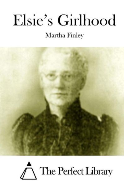 Elsie's Girlhood - Martha Finley - Książki - Createspace - 9781512011104 - 2 maja 2015