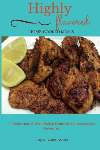 Cover for Fay a Skeete-sobers · Highly Flavored: Home-cooked Meals: a Collection of West Indian Dishes and International Favorites (Paperback Bog) (2015)