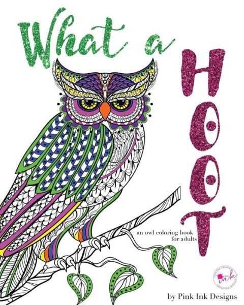 Cover for Pink Ink Designs · What a Hoot: an Adult Coloring Book (Paperback Book) (2015)