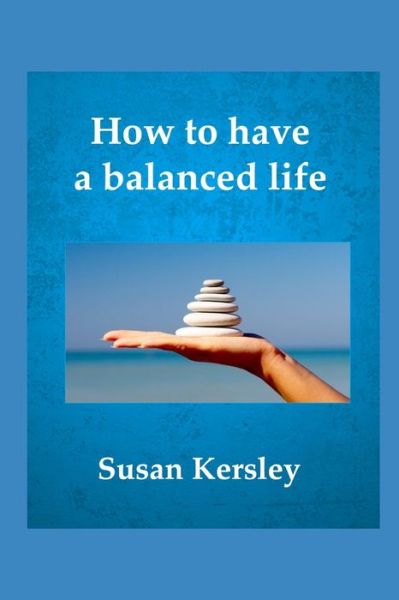 Cover for Susan Kersley · How to Have a Balanced Life: Easy Ways to Peace and Personal Stability - Self-Help (Pocketbok) (2015)