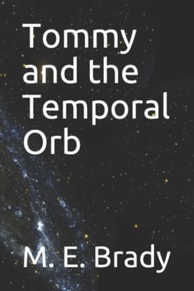 Cover for M E Brady · Tommy and the Temporal Orb (Paperback Book) (2017)