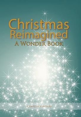 Cover for Carolyn J Sweers · Christmas Reimagined (Hardcover Book) (2017)