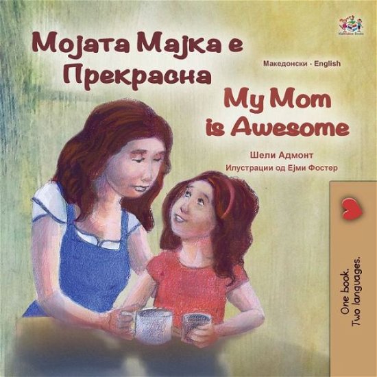 My Mom Is Awesome (Macedonian English Bilingual Book for Kids) - Shelley Admont - Boeken - Kidkiddos Books - 9781525965104 - 19 juni 2022