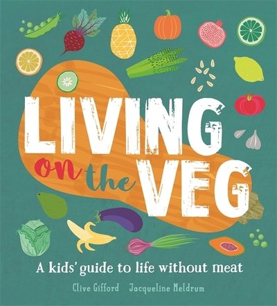 Cover for Clive Gifford · Living on the Veg: A kids' guide to life without meat (Paperback Book) (2020)