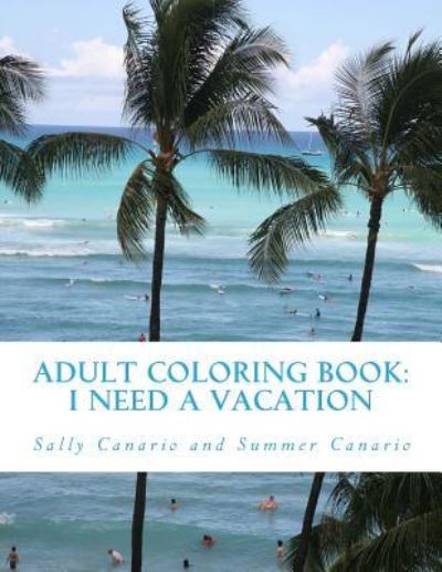 Cover for Summer Canario · Adult Coloring Book: I Need a Vacation (Taschenbuch) (2016)