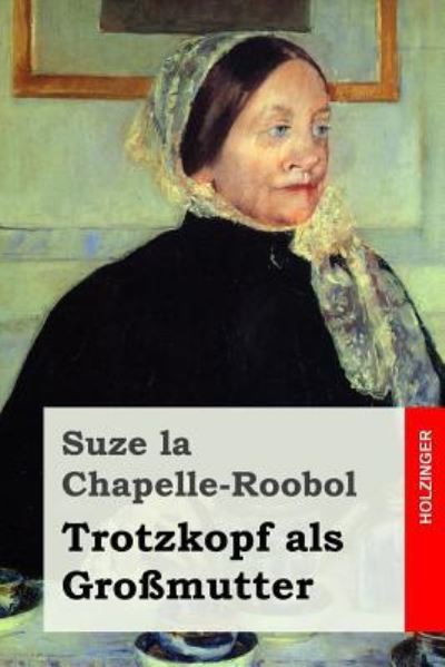 Cover for Suze La Chapelle-Roobol · Trotzkopf als Grossmutter (Paperback Book) (2016)