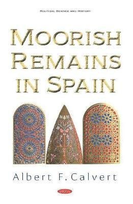 Moorish Remains in Spain - Albert F. Calvert - Bøger - Nova Science Publishers Inc - 9781536165104 - 10. oktober 2019