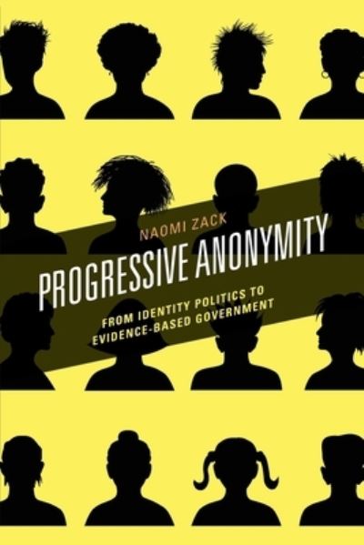 Cover for Naomi Zack · Progressive Anonymity: From Identity Politics to Evidence-Based Government (Paperback Book) (2022)