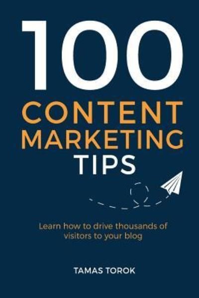 Cover for Tamas Torok · 100 Content Marketing Tips (Paperback Book) (2016)
