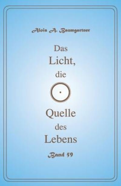 Cover for Alois a Baumgartner · Das Licht, die Quelle des Lebens - Band 59 (Pocketbok) (2017)