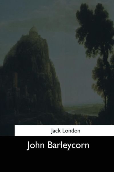 John Barleycorn - Jack London - Bøger - Createspace Independent Publishing Platf - 9781544634104 - 16. marts 2017