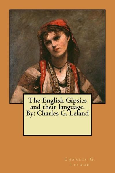 Cover for Charles G Leland · The English Gipsies and Their Language. by (Paperback Book) (2017)