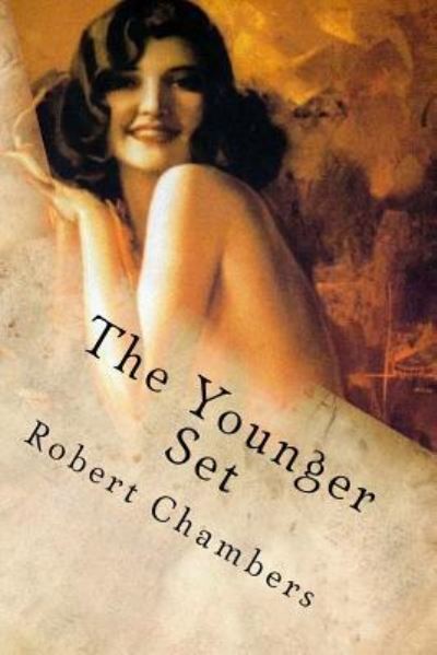 The Younger Set - Robert William Chambers - Books - Createspace Independent Publishing Platf - 9781548201104 - June 20, 2017