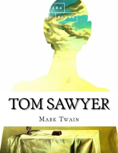 Tom Sawyer - Mark Twain - Books - Createspace Independent Publishing Platf - 9781548764104 - July 9, 2017
